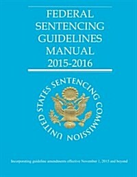 Federal Sentencing Guidelines Manual 2015-2016 (Paperback)