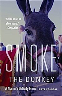 Smoke the Donkey: A Marines Unlikely Friend (Hardcover)