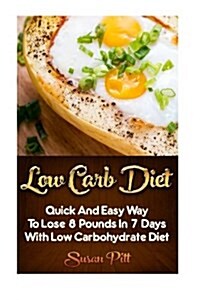 Low Carb Diet: Quick and Easy Way to Lose 8 Pounds in 7 Days with Low Carbohydrate Diet: Low Carb Cookbook, Low Carb Diet, Low Carb H (Paperback)