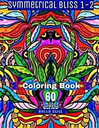 Symmetrical Bliss 1-2 Coloring Book with 60 Images: Relaxing Designs for Calming, Stress and Meditation (Paperback)