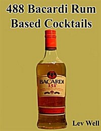 488 Bacardi Rum Based Cocktails (Paperback)