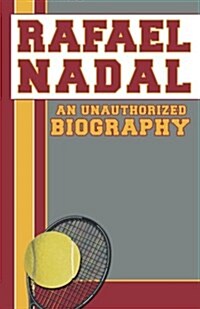 Rafael Nadal: An Unauthorized Biography (Paperback)