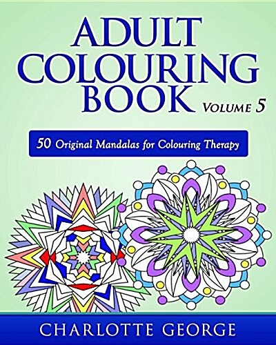 Adult Colouring Book - Volume 5: 50 Original Mandalas for Colouring Therapy (Paperback)