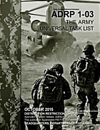 Army Doctrine Reference Publication Adrp 1-03 the Army Universal Task List October 2015 (Paperback)