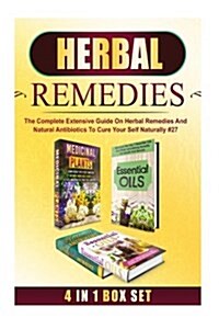 Herbal Remedies: The Complete Extensive Guide on Herbal Remedies and Natural Antibiotics to Cure Your Self Naturally #27 (Paperback)