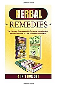 Herbal Remedies: The Complete Extensive Guide on Herbal Remedies and Natural Antibiotics to Cure Your Self Naturally #25 (Paperback)