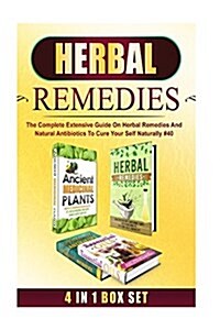 Herbal Remedies: The Complete Extensive Guide on Herbal Remedies and Natural Antibiotics to Cure Your Self Naturally #40 (Paperback)