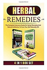 Herbal Remedies: The Complete Extensive Guide on Herbal Remedies and Natural Antibiotics to Cure Your Self Naturally #33 (Paperback)