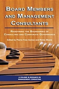 Board Members and Management Consultants: Redefining the Boundaries of Consulting and Corporate Governance (PB) (Paperback)