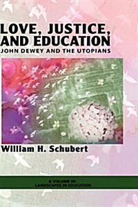 Love, Justice, and Education: John Dewey and the Utopians (Hc) (Hardcover)