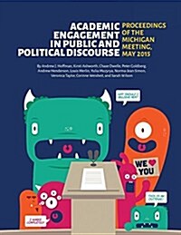 Academic Engagement in Public and Political Discourse: Proceedings of the Michigan Meeting, May 2015 (Paperback)