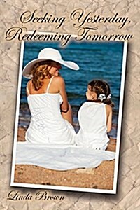 Seeking Yesterday, Redeeming Tomorrow (Paperback)