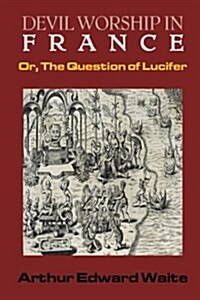 Devil Worship in France: Or, the Question of Lucifer (Paperback)
