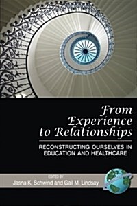 From Experience to Relationships: Reconstructing Ourselves in Education and Healthcare (PB) (Paperback)