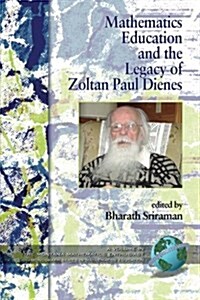 Mathematics Education and the Legacy of Zoltan Paul Dienes (PB) (Paperback)