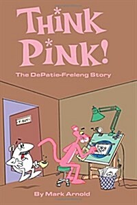 Think Pink: The Story of Depatie-Freleng (Paperback)