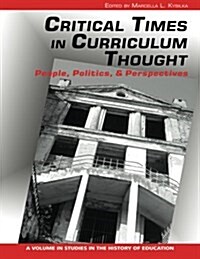 Critical Times in Curriculum Thought: People, Politics, and Perspectives (Paperback)