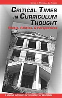 Critical Times in Curriculum Thought: People, Politics, and Perspectives (Hc) (Hardcover)