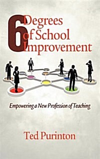 Six Degrees of School Improvement: Empowering a New Profession of Teaching (Hc) (Hardcover)