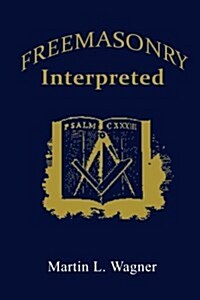 Freemasonry Interpreted (Paperback)