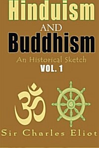 Hinduism and Buddhism, an Historical Sketch: Vol. 1 (Paperback)