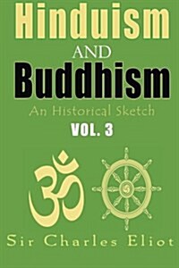 Hinduism and Buddhism, an Historical Sketch: Vol. 3 (Paperback)