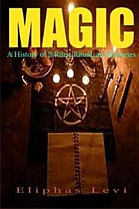 Magic: A History of It Rites, Ritual, an Mysteries (Paperback)