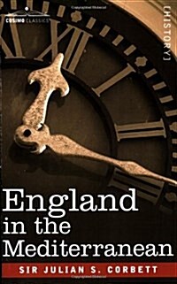 England in the Mediterranean: A Study of the Rise and Influence of British Power Within the Straits, 1603-1713 (Paperback)