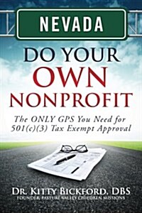 Nevada Do Your Own Nonprofit: The Only GPS You Need for 501c3 Tax Exempt Approval (Paperback)