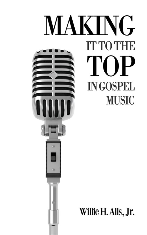 Making It to the Top in Gospel Music (Paperback)