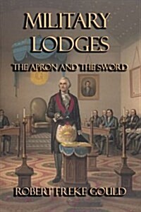 Military Lodges: The Apron and the Sword (Paperback)