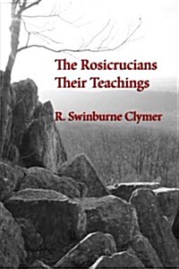 The Rosicrucians; Their Teachings (Paperback)