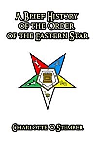 A Brief History of the Order of the Eastern Star (Paperback)