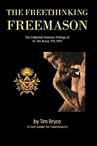 The Freethinking Freemason: Collected Masonic Works of Tim Bryce (Paperback)