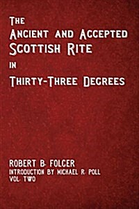 The Ancient and Accepted Scottish Rite in Thirty-Three Degrees - Vol. Two (Paperback)