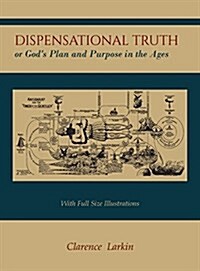Dispensational Truth [With Full Size Illustrations], or Gods Plan and Purpose in the Ages (Hardcover)