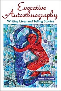 Evocative Autoethnography: Writing Lives and Telling Stories (Hardcover)