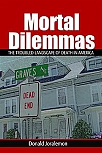 Mortal Dilemmas: The Troubled Landscape of Death in America (Hardcover)