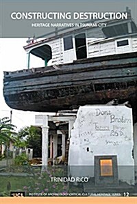 Constructing Destruction: Heritage Narratives in the Tsunami City (Hardcover)