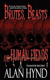 Brutes, Beasts and Human Fiends (Paperback)
