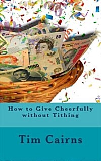 How to Give Cheerfully Without Tithing (Paperback)