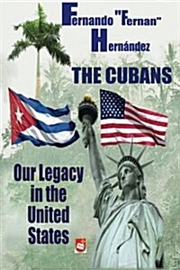 The Cubans: Our Legacy in the United States (Paperback)
