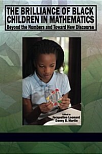 The Brilliance of Black Children in Mathematics: Beyond the Numbers and Toward New Discourse (Paperback)