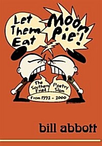 Let Them Eat Moonpie(r): The Southern Fried Poetry Slam from 1992 - 2000 (Paperback)