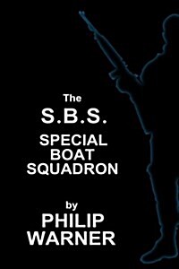Phillip Warner - S.B.S. - The Special Boat Squadron: A History of Britains Elite Forces (Paperback)