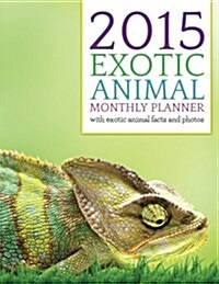 2015 Exotic Animals Monthly Planner: With Exotic Animal Facts and Photos (Paperback)