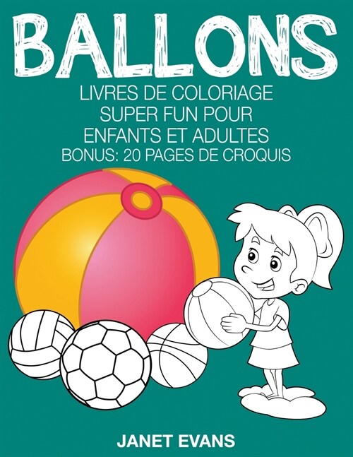 Ballons: Livres de Coloriage Super Fun Pour Enfants Et Adultes (Bonus: 20 Pages de Croquis) (Paperback)