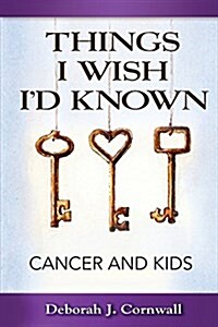 Things I Wish Id Known: Cancer and Kids (Paperback)