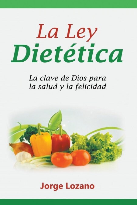 La Ley Diet?ica: La clave de Dios para la salud y la felicidad (Paperback)