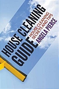 House Cleaning Guide: House Cleaning Secrets and Tips (Paperback)